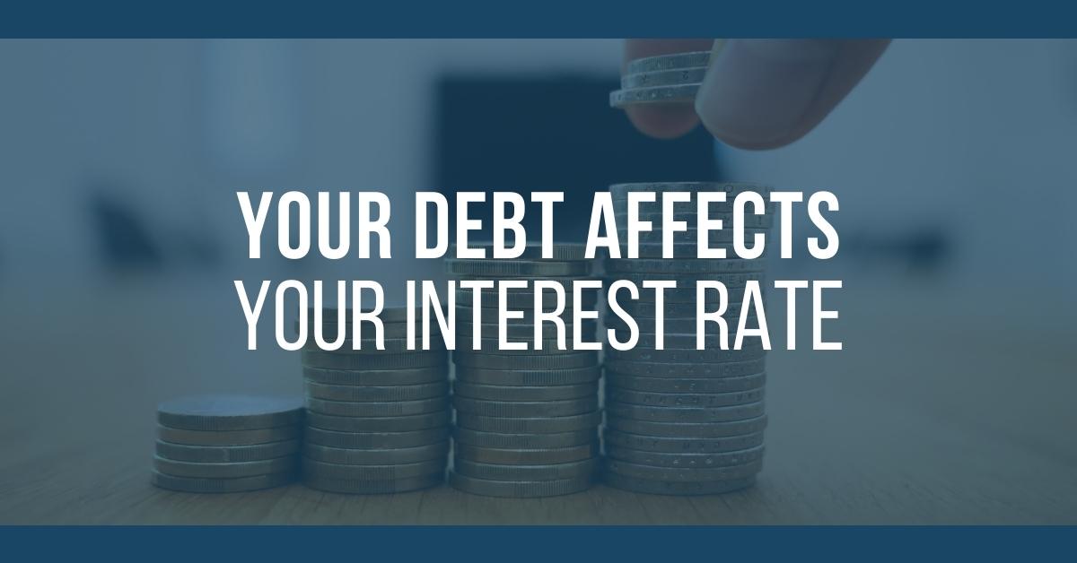 Your Debt Affects Your Interest Rate