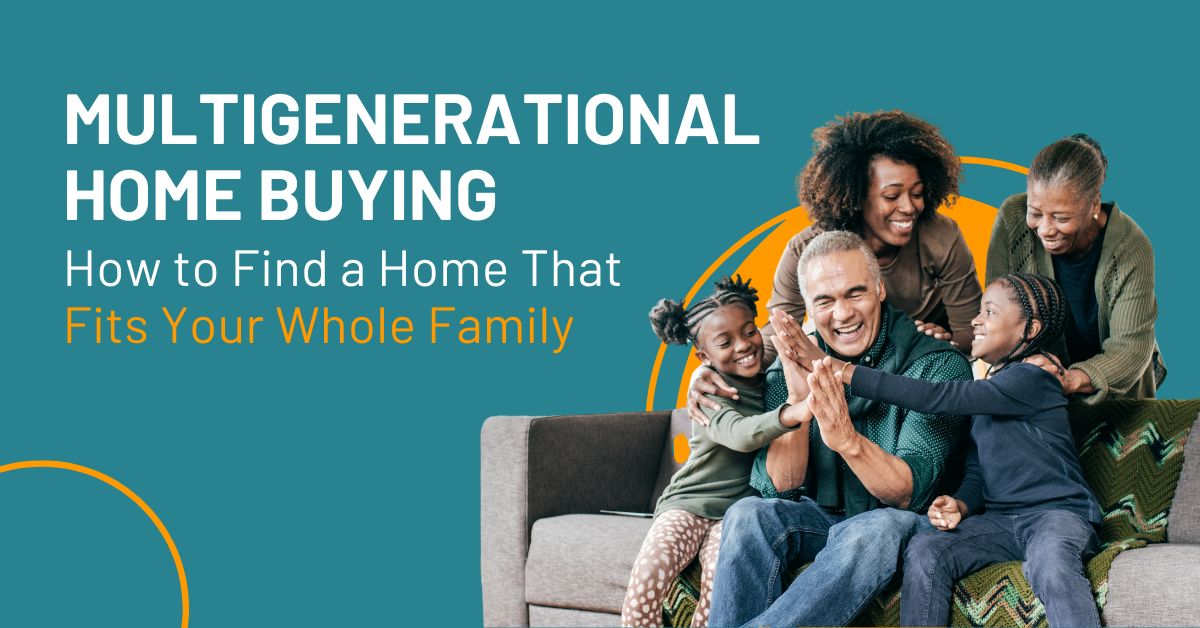 Multigenerational Home Buying: How to find a home that fits your whole family