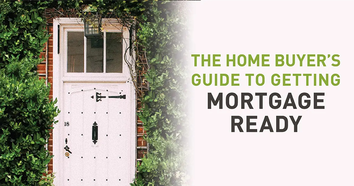 Home BuyerΓÇÖs Guide to Getting Mortgage Ready