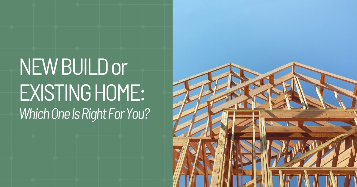 New Build or Existing Home Which One Is Right for You