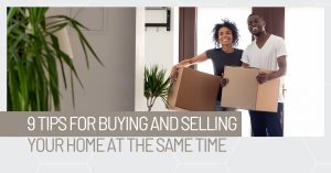 9 Tips for Buying and Selling at the same time. Timing is key.