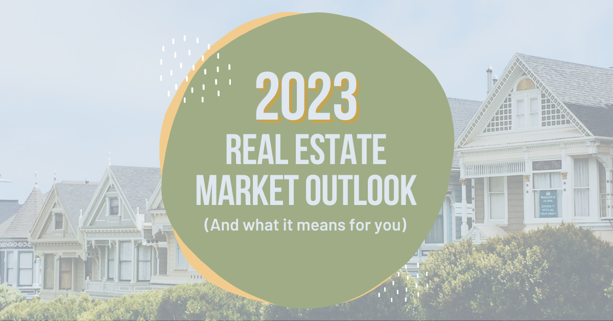 2023 Real Estate Market Outlook (And What It Means for You)