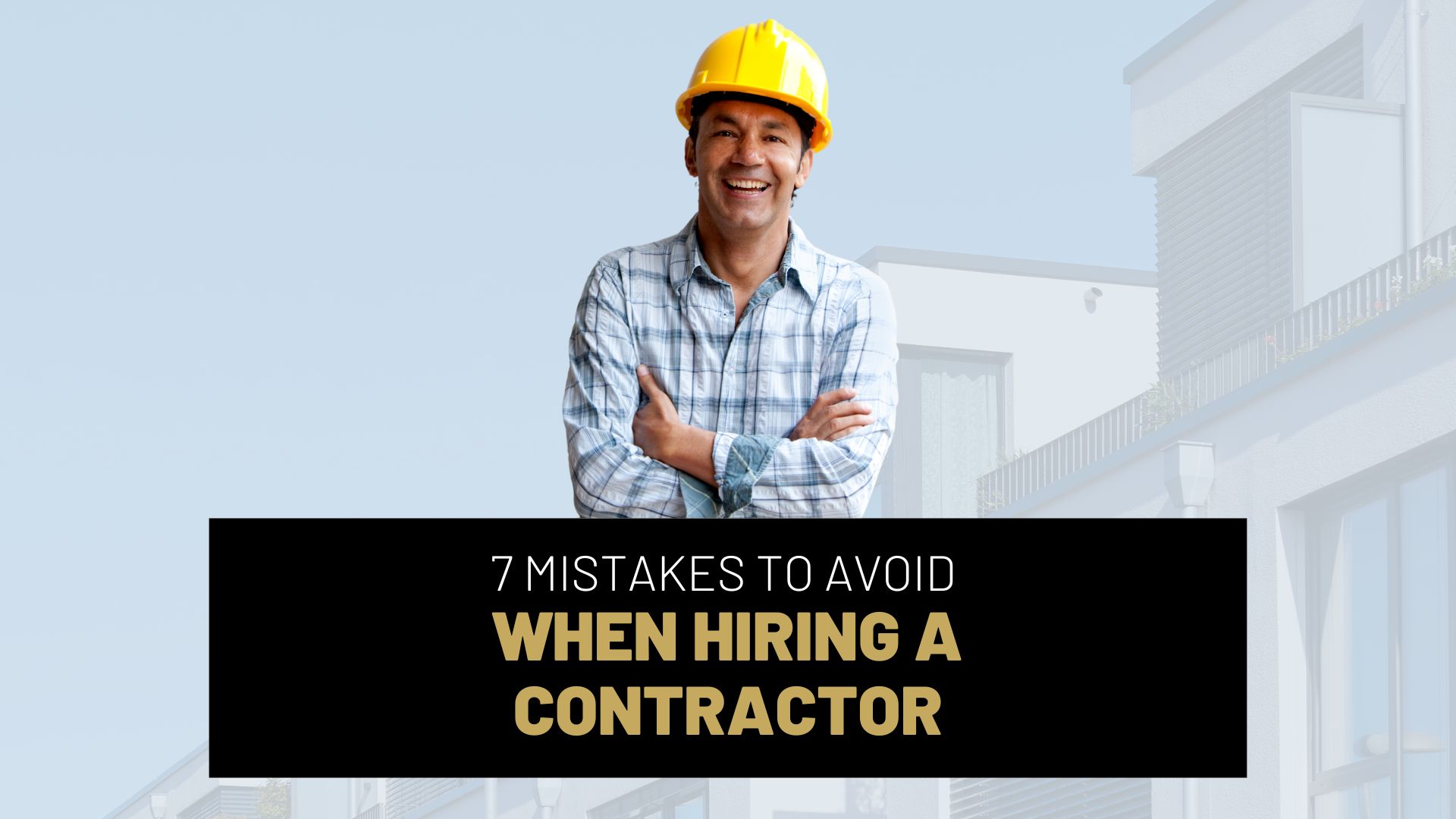 Copy of September 2024 - MVP - 7 Mistakes to Avoid When Hiring a Contractor