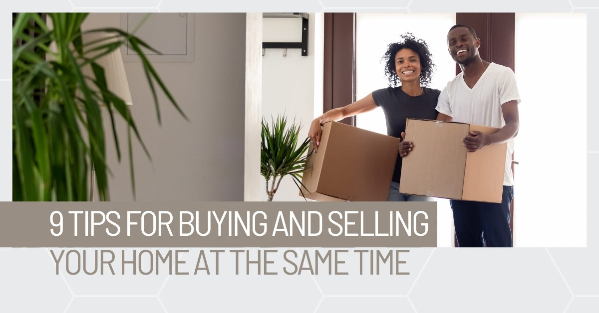 9 Tips for Buying and Selling Your Home at the Same Time