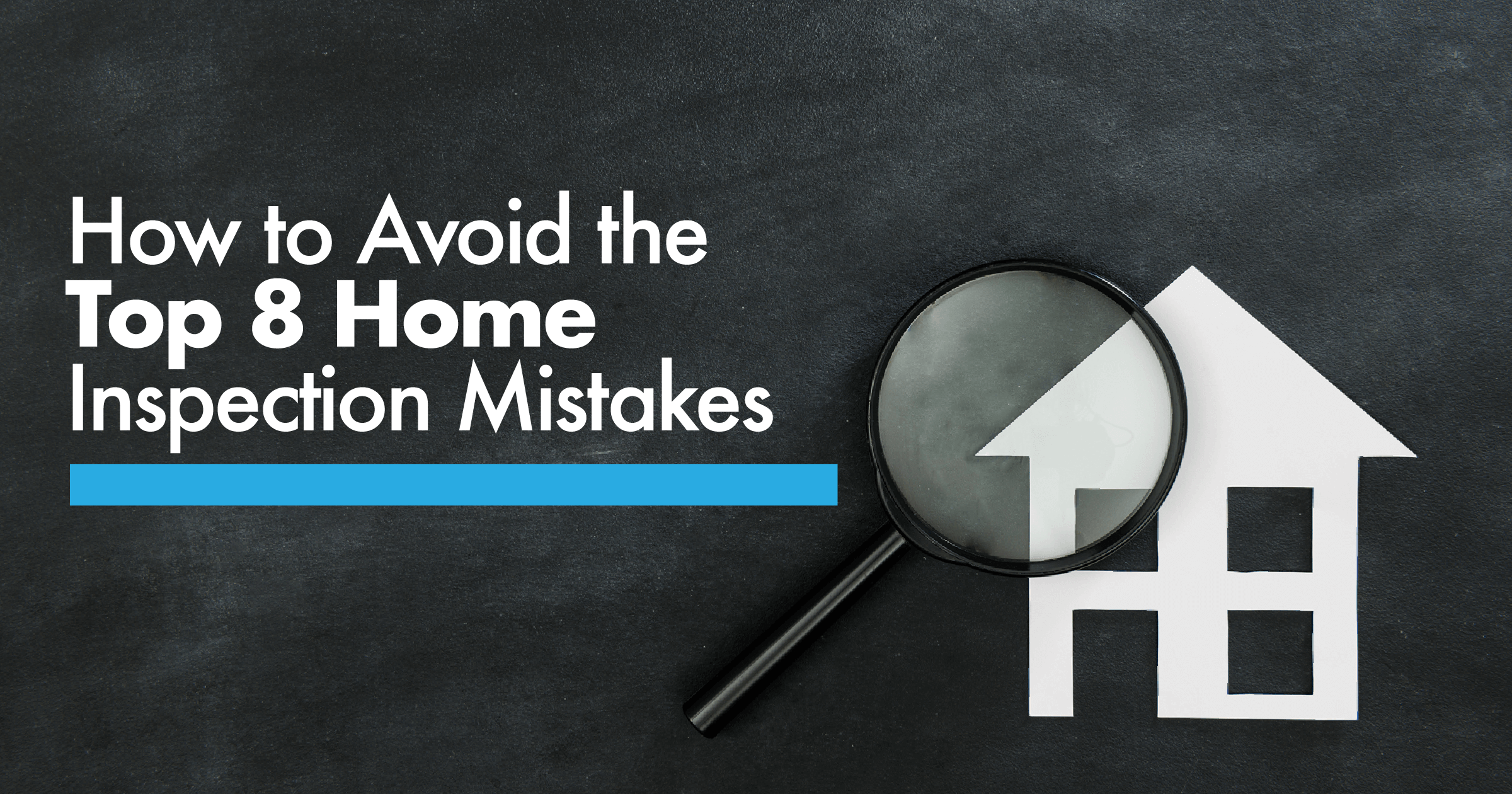 How to Avoid the Top 8 Home Inspection Mistakes july2018image