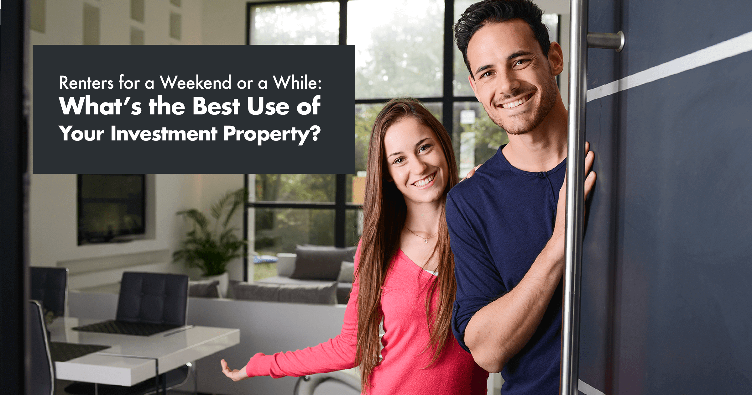 Renters for a Weekend or a While: What’s the Best Use of Your Investment Property? aug2018