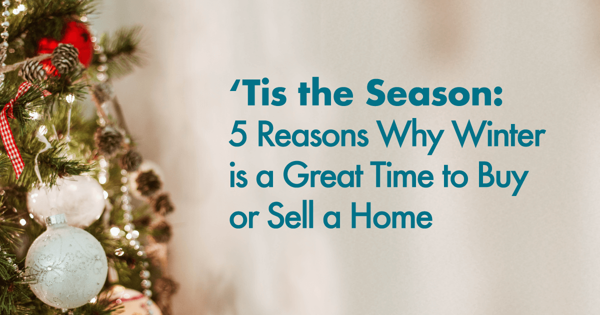 ‘Tis the Season: 5 Reasons Why Winter is a  Great Time to Buy or Sell a Home nov2018