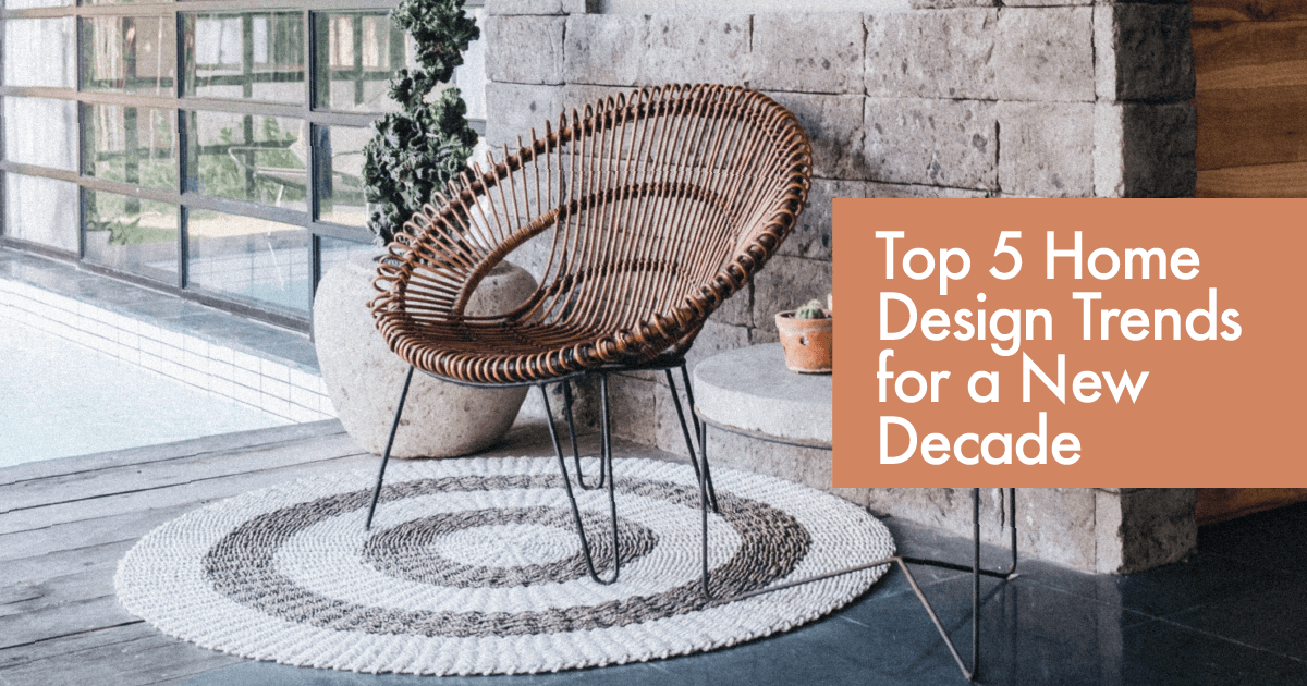 Top 5 Home Design Trends for a New Decade march2020