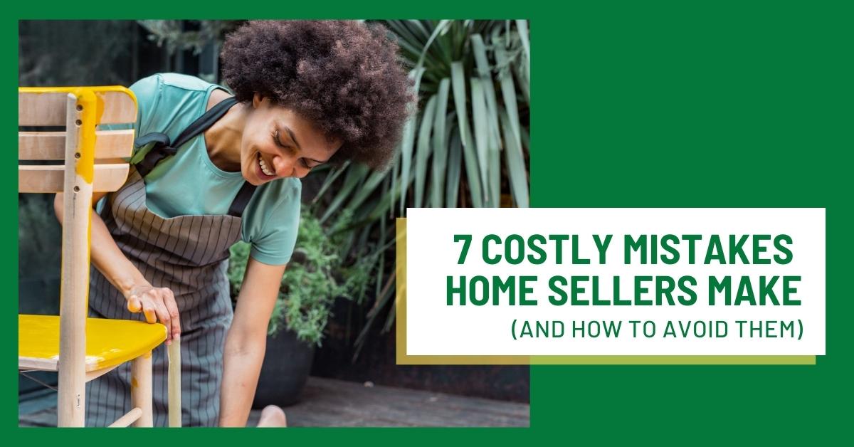 7 Costly Mistakes Home Sellers Make (And How to Avoid Them) July-2022-MVP-Blog-Post-Image