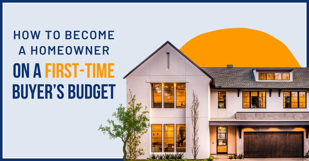 How to Become a Homeowner on a First-Time Buyer’s Budget May-2023-MVP-Blog-Post-Image
