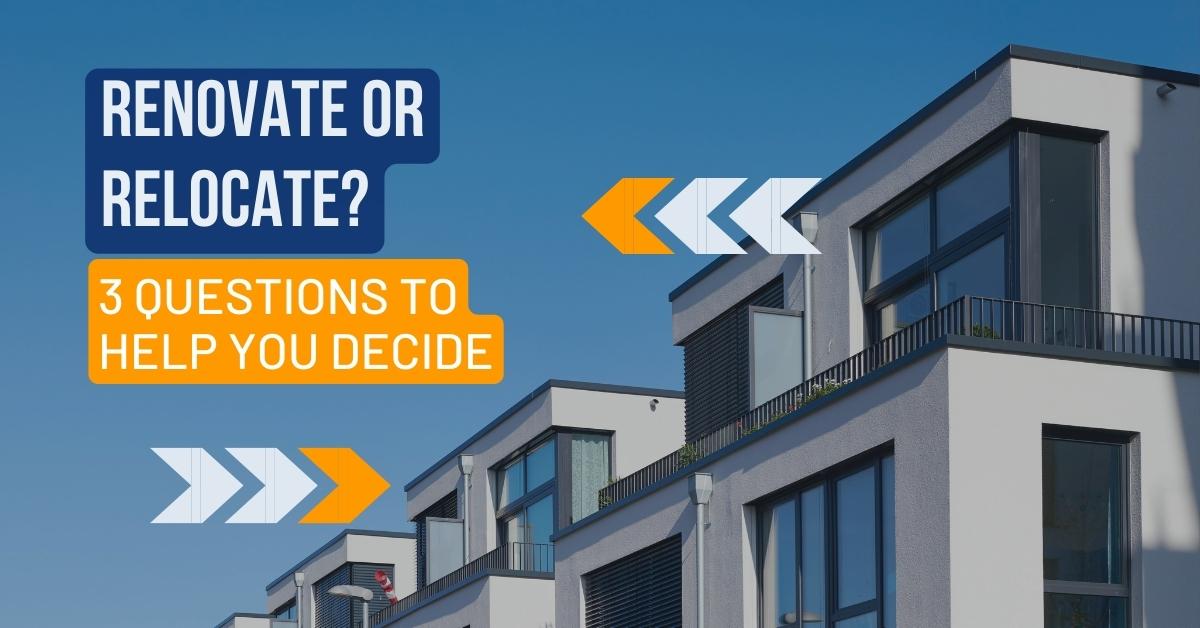 Renovate or Relocate? 3 Questions To Help You Decide July-2023-MVP-Blog-Post-Image