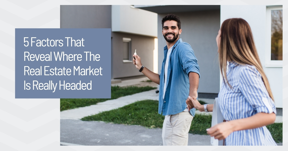 5 Factors That Reveal Where The Real Estate Market Is Really Headed 2021aug