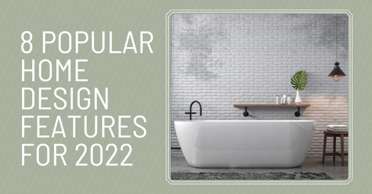 8 Popular Home Design Features for 2022 February-2022-MVP-Blog-Post-Image