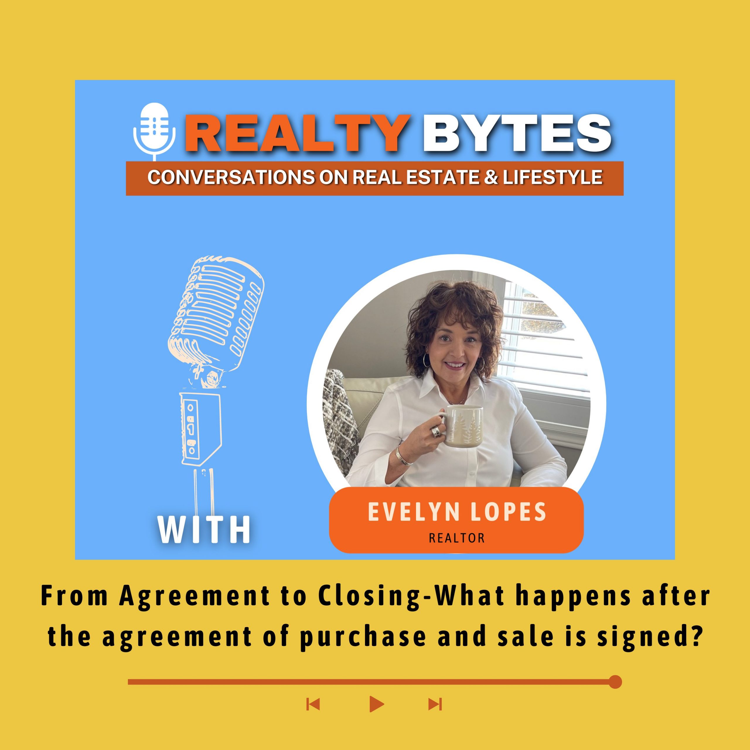 Ep 29 - From Agreement to closing-What happens after the agreement of purchase and sale is signed