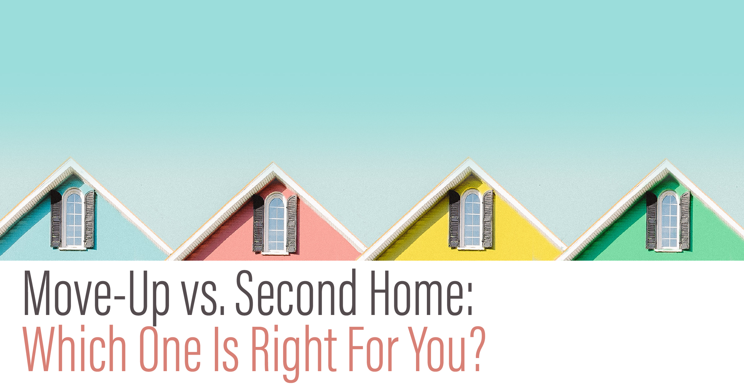 Move-Up vs. Second Home: Which One Is Right For You? September-2020-MVP-Social-Media-Image