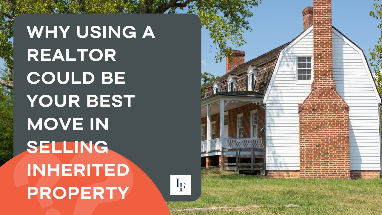 Why Using a Realtor Could Be Your Best Move in Selling Inherited Property